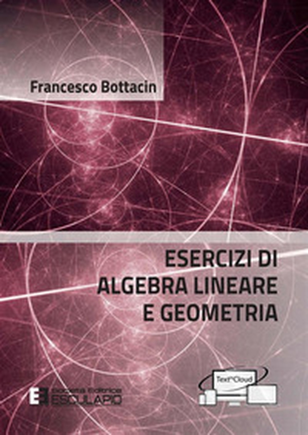 Esercizi di algebra lineare e geometria - Librerie.coop Esercizi di algebra lineare e geometria - Librerie.coop