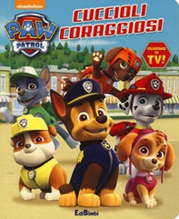 Cuccioli coraggiosi. Paw Patrol - Librerie.coop