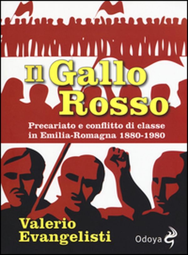 Il gallo rosso. Precariato e conflitto di classe in Emilia-Romagna 1880-1980 - Librerie.coop Il gallo rosso. Precariato e conflitto di classe in Emilia-Romagna 1880-1980 - Librerie.coop
