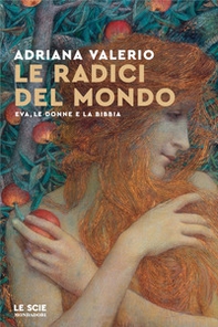 Le radici del mondo. Eva, le donne e la Bibbia - Librerie.coop