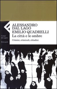 La città e le ombre. Crimini, criminali, cittadini - Librerie.coop