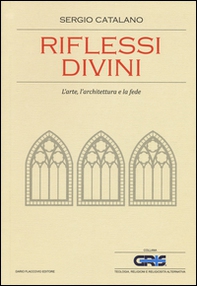 Riflessi divini. L'arte, l'architettura e la fede - Librerie.coop