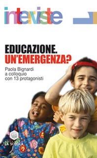 Educazione. Un'emergenza? Paola Bignardi a colloquio con 13 protagonisti - Librerie.coop