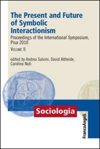The present and future of symbolic interactionism. Proceedings of the international symposium, Pisa 2010 - Librerie.coop