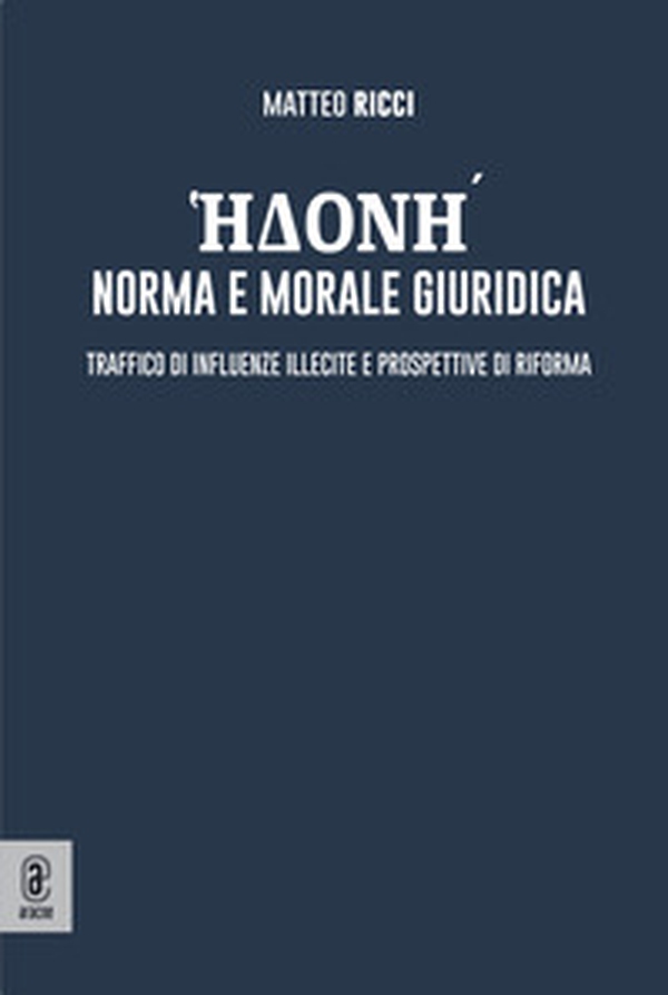 Edoné: norma e morale giuridica. Traffico di influenze illecite e prospettive di riforma - Librerie.coop Edoné: norma e morale giuridica. Traffico di influenze illecite e prospettive di riforma - Librerie.coop