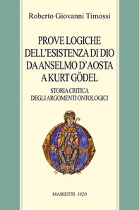 Prove logiche dell'esistenza di Dio da Anselmo d'Aosta a Kurt Gödel. Storia critica degli argomenti ontologici - Librerie.coop