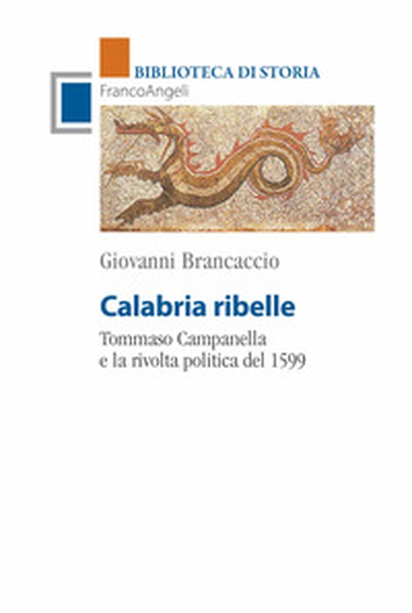 Calabria ribelle. Tommaso Campanella e la rivolta politica del 1599 - Librerie.coop Calabria ribelle. Tommaso Campanella e la rivolta politica del 1599 - Librerie.coop