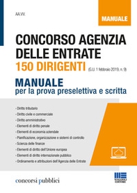 Concorso Agenzia delle entrate. 150 dirigenti. Manuale per la prova preselettiva e scritta - Librerie.coop