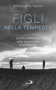 Figli nella tempesta. La loro sofferenza nella separazione e nel divorzio - Librerie.coop