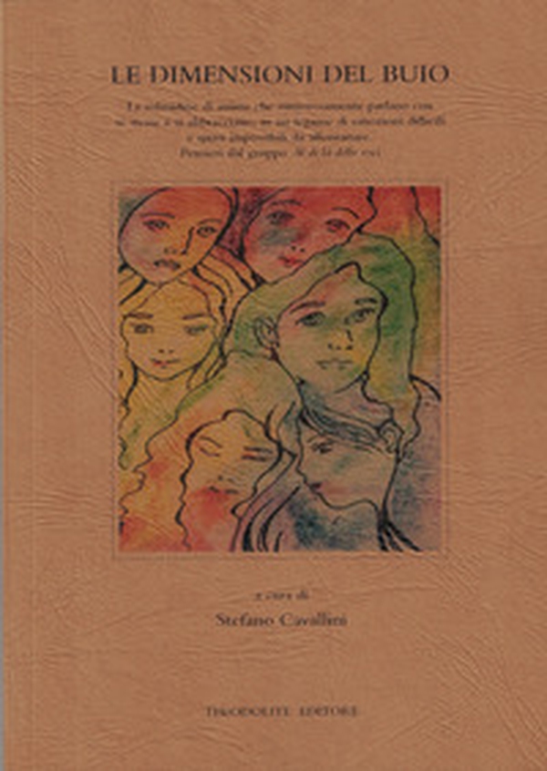 Le dimensioni del buio. La solitudine di anime che rumorosamente parlano con se stesse e si abbracciano, in un legame di emozioni difficili e quasi impossibili da allontanare. Pensieri dal gruppo «Al di là delle voci» - Librerie.coop Le dimensioni del buio. La solitudine di anime che rumorosamente parlano con se stesse e si abbracciano, in un legame di emozioni difficili e quasi impossibili da allontanare. Pensieri dal gruppo «Al di là delle voci» - Librerie.coop