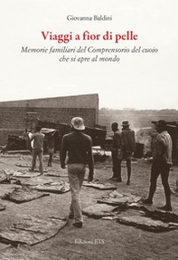 Viaggi a fior di pelle. Memorie private del comprensorio del cuoio che si apre al mondo - Librerie.coop Viaggi a fior di pelle. Memorie private del comprensorio del cuoio che si apre al mondo - Librerie.coop