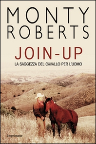 Join-up. La saggezza del cavallo per l'uomo - Librerie.coop Join-up. La saggezza del cavallo per l'uomo - Librerie.coop