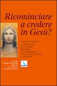 Ricominciare a credere in Gesù? L'iniziazione cristiana - Vol. 3 - Librerie.coop