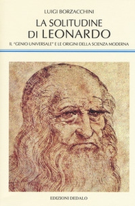 La solitudine di Leonardo. Il «genio universale» e le origini della scienza moderna - Librerie.coop