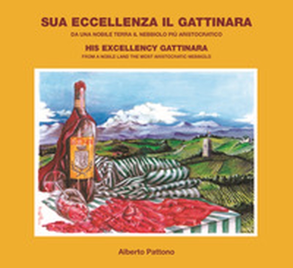 Sua eccellenza il Gattinara. Da una nobile terra il nebbiolo più aristocratico - Librerie.coop Sua eccellenza il Gattinara. Da una nobile terra il nebbiolo più aristocratico - Librerie.coop