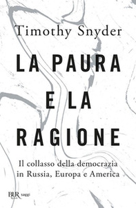 La paura e la ragione. Il collasso della democrazia in Russia, Europa e America - Librerie.coop