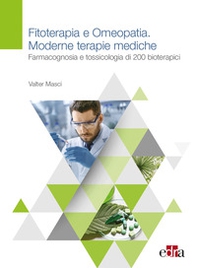 Fitoterapia e omeopatia. Moderne tecniche mediche. Farmacognosia e tossicologia di 200 bioterapici - Librerie.coop Fitoterapia e omeopatia. Moderne tecniche mediche. Farmacognosia e tossicologia di 200 bioterapici - Librerie.coop