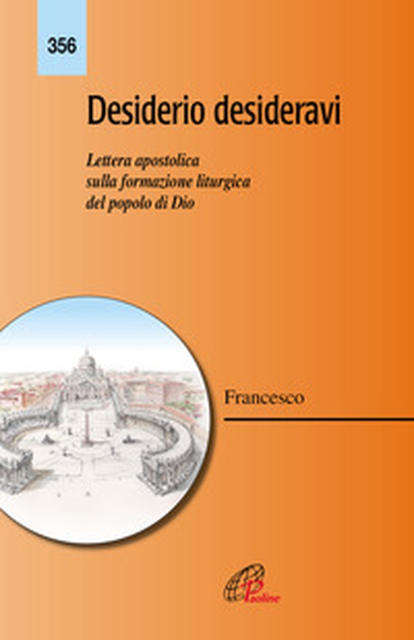 Desiderio desideravi. Lettera apostolica sulla formazione liturgica del popolo di Dio - Librerie.coop Desiderio desideravi. Lettera apostolica sulla formazione liturgica del popolo di Dio - Librerie.coop