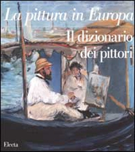 La pittura in Europa. Il dizionario dei pittori - Librerie.coop