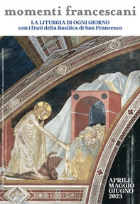 Momenti francescani. Vangelo, riflessione biblica e francescana per ogni giorno. Aprile maggio giugno 2023 - Librerie.coop