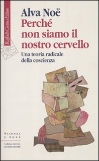 Perché non siamo il nostro cervello. Una teoria radicale della coscienza - Librerie.coop