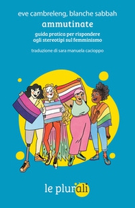 Ammutinate. Guida pratica per rispondere agli stereotipi sul femminismo - Librerie.coop