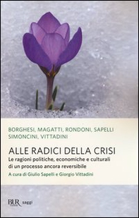 Alle radici della crisi. Le ragioni politiche, economiche e culturali di un processo ancora reversibile - Librerie.coop