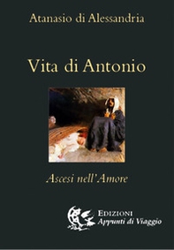 Vita di Antonio. Ascesi nell'amore - Librerie.coop