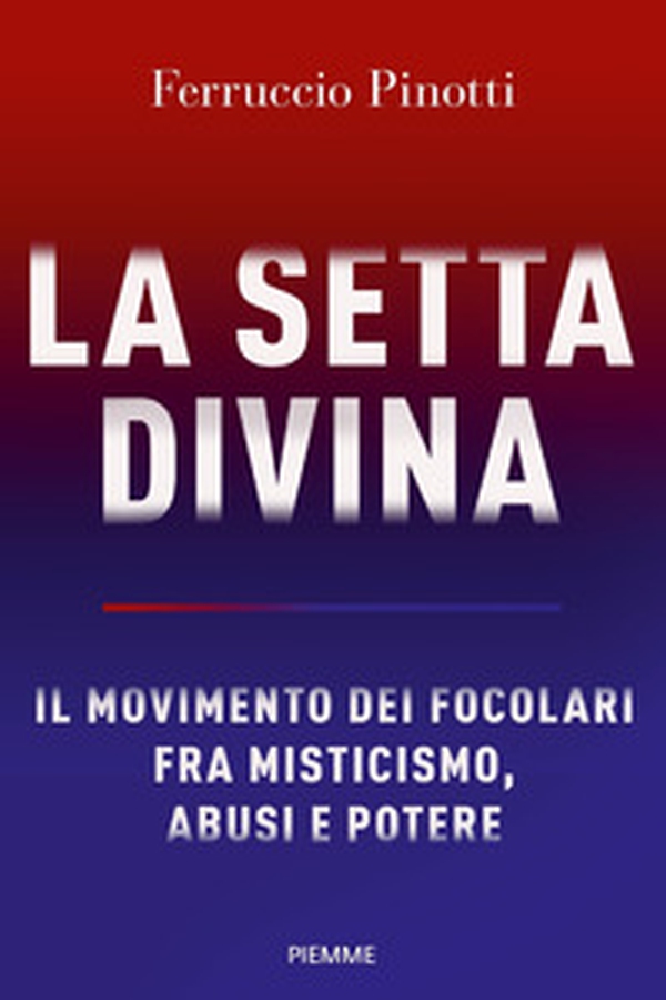 La setta divina. Il Movimento dei Focolari fra misticismo, abusi e potere - Librerie.coop La setta divina. Il Movimento dei Focolari fra misticismo, abusi e potere - Librerie.coop