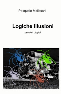 Logiche illusioni. Semplicemente pensieri utopici - Librerie.coop