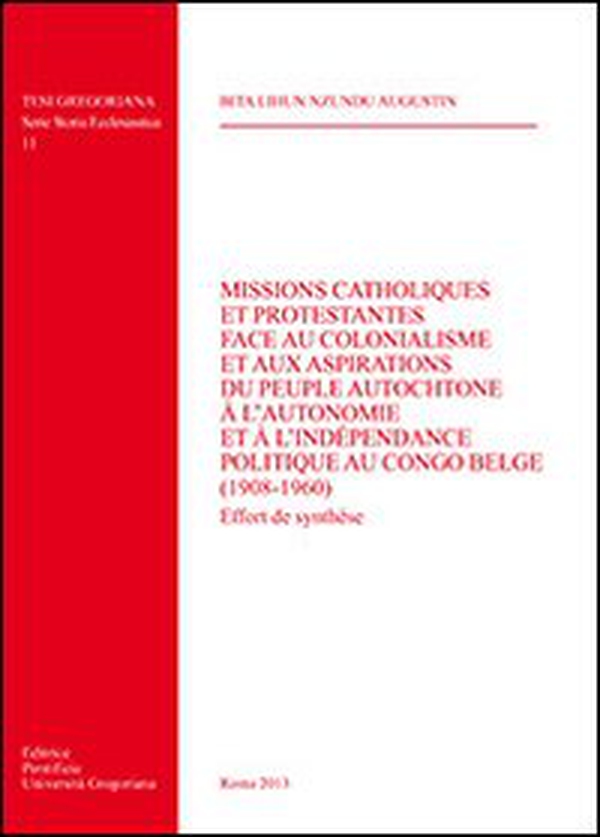 Missions catholiques et protestantes face au colonialisme et aux aspirations du peuple autochtone à l'autonomie et à l'independence politique au Congo Belge... - Librerie.coop Missions catholiques et protestantes face au colonialisme et aux aspirations du peuple autochtone à l'autonomie et à l'independence politique au Congo Belge... - Librerie.coop