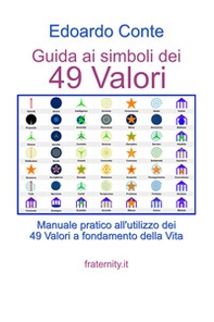 Guida ai simboli dei 49 valori. Manuale pratico all'utilizzo dei 49 valori a fondamento della vita - Librerie.coop
