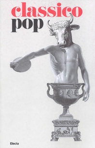 Il classico si fa pop di scavi, copie e altri pasticci. Catalogo della mostra (Roma, 13 dicembre 2018-7 aprile 2019) - Librerie.coop