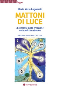 Mattoni di luce. Il racconto della creazione nella mistica ebraica - Librerie.coop