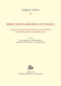 Mercurino Arborio Gattinara. Carteggi inediti, manoscritti autografi e ricostruzione storiografica - Librerie.coop