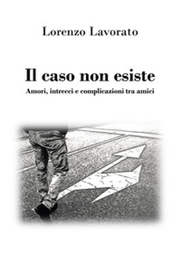 Il caso non esiste. Amori, intrecci e complicazioni tra amici - Librerie.coop Il caso non esiste. Amori, intrecci e complicazioni tra amici - Librerie.coop