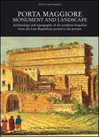 Porta Maggiore. Monument and landscape. Ediz. inglese - Librerie.coop Porta Maggiore. Monument and landscape. Ediz. inglese - Librerie.coop
