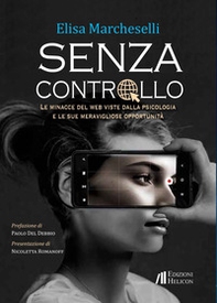 Senza controllo. Le minacce del web viste dalla psicologa e le sue meravigliose opportunità - Librerie.coop Senza controllo. Le minacce del web viste dalla psicologa e le sue meravigliose opportunità - Librerie.coop