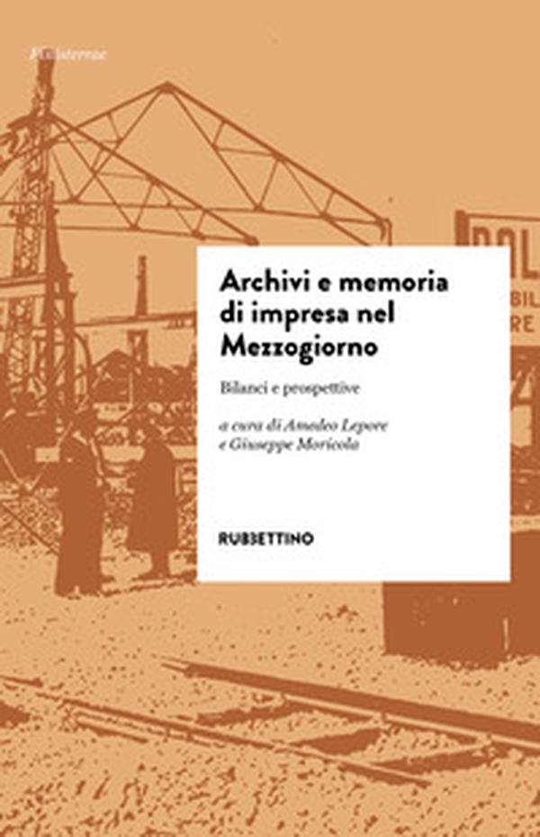 Archivi e memoria di impresa nel Mezzogiorno. Bilanci e prospettive - Librerie.coop Archivi e memoria di impresa nel Mezzogiorno. Bilanci e prospettive - Librerie.coop