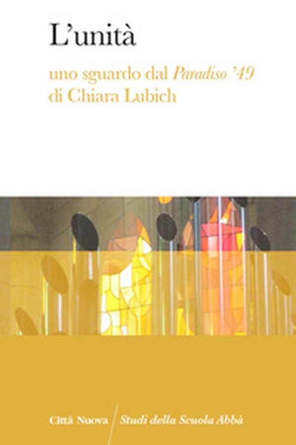 L'unità. Uno sguardo dal Paradiso '49 di Chiara Lubich - Librerie.coop L'unità. Uno sguardo dal Paradiso '49 di Chiara Lubich - Librerie.coop