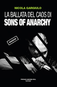 La ballata del caos di Sons of Anarchy - Librerie.coop La ballata del caos di Sons of Anarchy - Librerie.coop