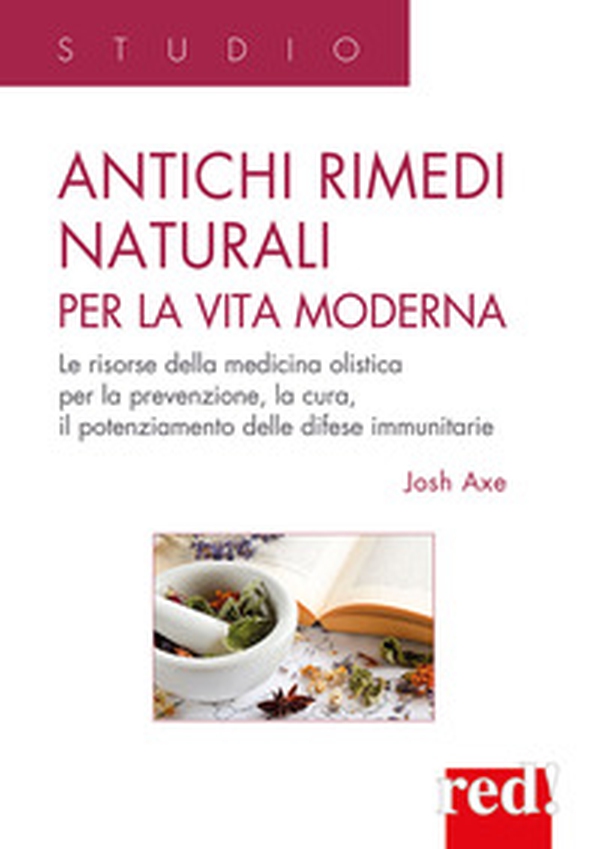 Antichi rimedi naturali per la vita moderna. I segreti della medicina olistica per la prevenzione, la cura e il potenziamento delle difese immunitarie - Librerie.coop Antichi rimedi naturali per la vita moderna. I segreti della medicina olistica per la prevenzione, la cura e il potenziamento delle difese immunitarie - Librerie.coop