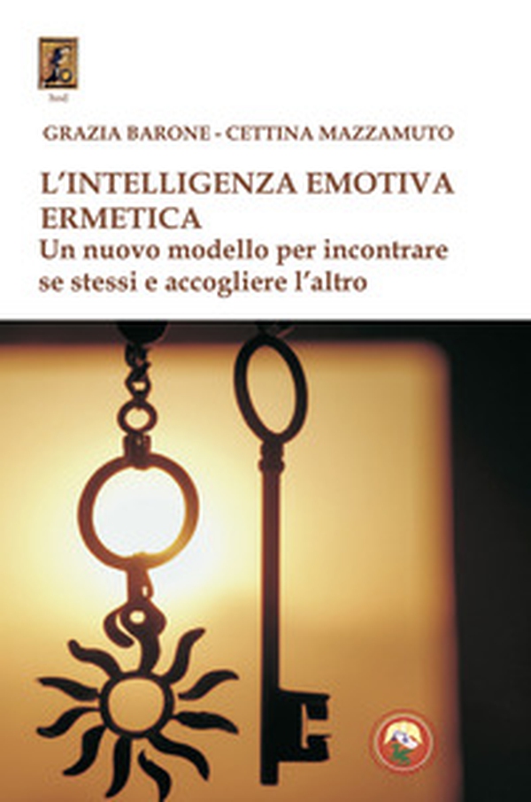 L'intelligenza emotiva ermetica. Un nuovo modello per incontrare se stessi e accogliere l'altro - Librerie.coop L'intelligenza emotiva ermetica. Un nuovo modello per incontrare se stessi e accogliere l'altro - Librerie.coop