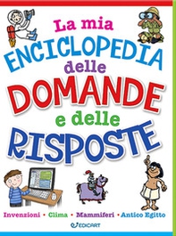 La mia enciclopedia delle domande e delle risposte - Librerie.coop La mia enciclopedia delle domande e delle risposte - Librerie.coop