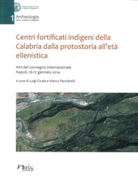 Centri fortificati indigeni della Calabria dalla protostoria all'età ellenistica. Atti del Convegno internazionale (Napoli, 16-17 gennaio 2014) - Librerie.coop