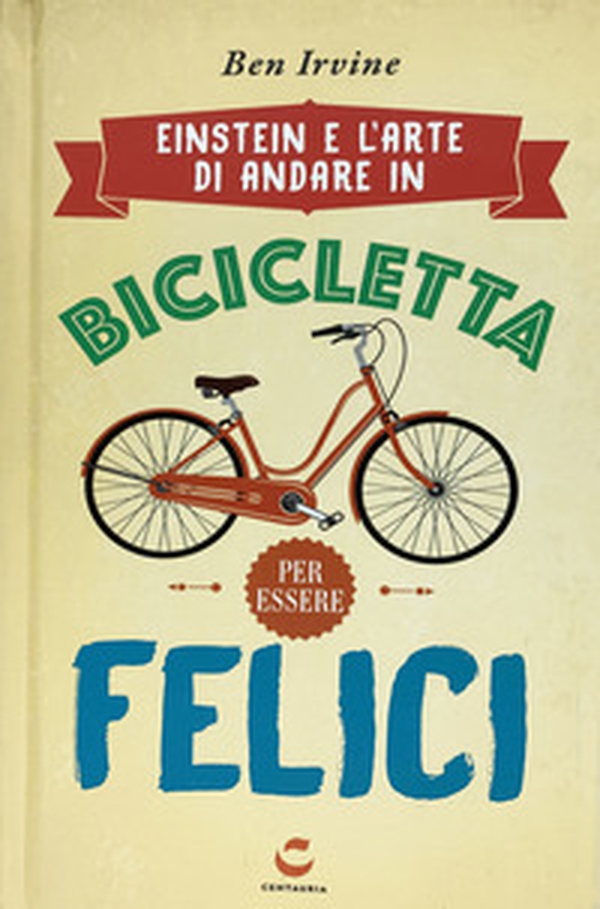 Einstein e l'arte di andare in bicicletta e vivere felici - Librerie.coop Einstein e l'arte di andare in bicicletta e vivere felici - Librerie.coop