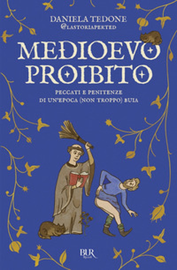 Medioevo proibito. Peccati e penitenze di un'epoca (non troppo) buia - Librerie.coop Medioevo proibito. Peccati e penitenze di un'epoca (non troppo) buia - Librerie.coop