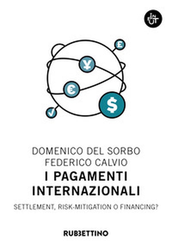 I pagamenti internazionali. Settlement, risk-mitigation o financing? - Librerie.coop I pagamenti internazionali. Settlement, risk-mitigation o financing? - Librerie.coop