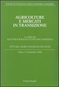 Agricolture e mercati in transizione. Atti del Convegno di studi (Assisi, 7-9 settembre 2006) - Librerie.coop