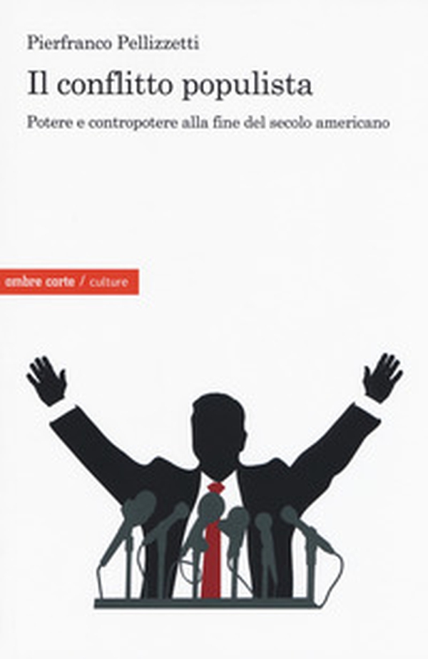 Il conflitto populista. Potere e contropotere alla fine del secolo americano - Librerie.coop Il conflitto populista. Potere e contropotere alla fine del secolo americano - Librerie.coop